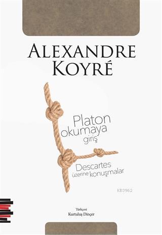 Platon Okumaya Giriş - Descartes Üzerine Konuşmalar | Alexandre Koyre 