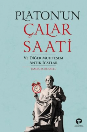 Platon’un Çalar Saati ve Diğer Muhteşem Antik İcatlar | James Russell 