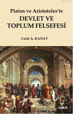 Platon ve Aristoteleste Devlet ve Toplum Felsefesi | Celal A. Kanat | 