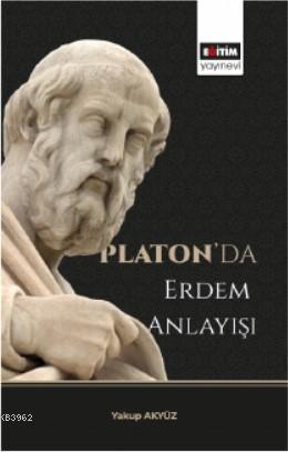 Platon'da Erdem Anlayışı | Yakup Akyüz | Eğitim Yayınevi - Ders Kitapl