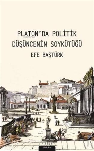 Platon'da Politik Düşüncenin Soykütüğü | Efe Baştürk | Pinhan Yayıncıl