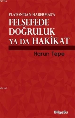 Platon'dan Habermas'a Felsefede Doğruluk ya da Hakikat | Harun Tepe | 