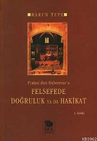 Platon'dan Habermas'a Felsefede Doğruluk Ya Da Hakikat | Harun Tepe | 