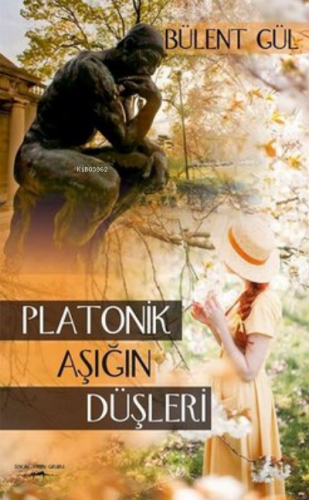 Platonik Aşığın Düşleri | Bülent Gül | Sokak Kitapları Yayınları