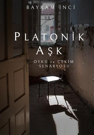 Platonik Aşk; Öykü ve Çekim Senaryosu | Bayram İnci | İkinci Adam Yayı