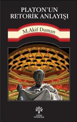 Platon'un Retorik Anlayışı | Mehmet Akif Duman | Litera Yayıncılık