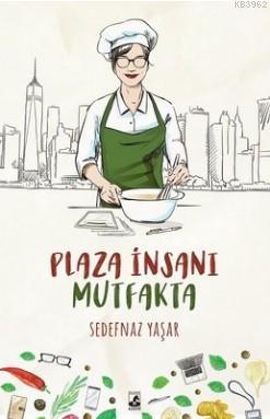 Plaza İnsanı Mutfakta | Sedefnaz Yaşar | Küsurat Yayınları