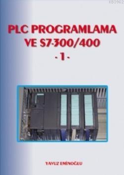 PLC Programlama ve S7-300/400 1 | Yavuz Eminoğlu | Birsen Yayınevi