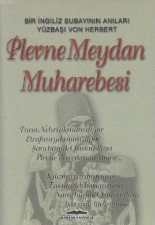 Plevne Meydan Muharebesi; Bir İngiliz Subayının Anıları Yüzbaşı Von He