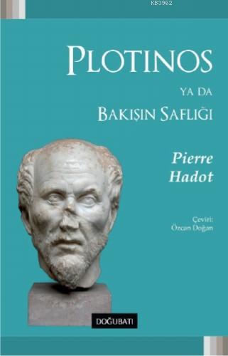 Plotinos Ya Da Bakışın Saflığı | Pierre Hadot | Doğu Batı Yayınları