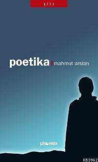 Poetika | Mahmut Arslan | Phoenix Yayınevi