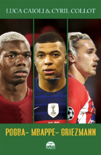 Pogba, Mbappe, Griezmann | Luca Caioli | Martı Yayınları