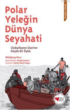 Polar Yeleğin Dünya Seyahati | Wolfgang Korn | Can Çocuk Yayınları