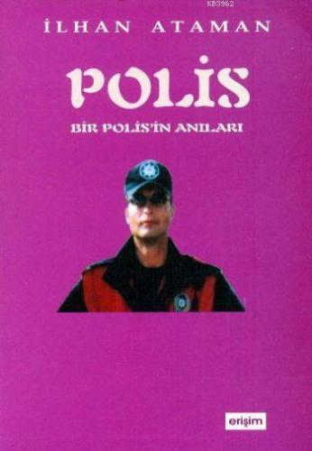 Polis; Bir Polisin Anıları | İlhan Ataman | Erişim Yayınları