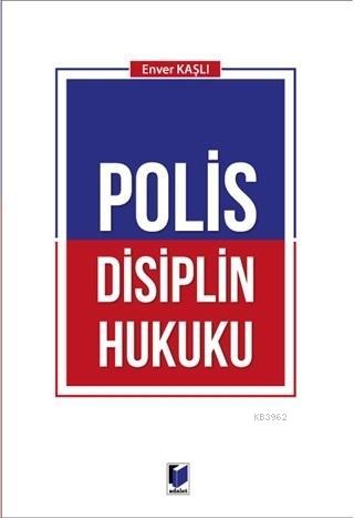 Polis Disiplin Hukuku | Enver Kaşlı | Adalet Yayınevi