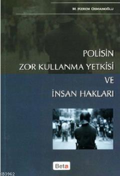 Polisin Zor Kullanma Yetkisi ve İnsan Hakları | M. Kerem Osmanoğlu | B