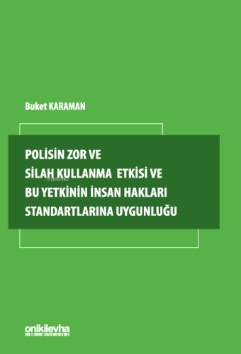 Polisin Zor ve Silah Kullanma Yetkisi ve Bu Yetkinin İnsan Hakları Sta