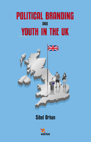 Political Branding and Youth in the Uk | Sibel Orhan | Kriter Yayınlar