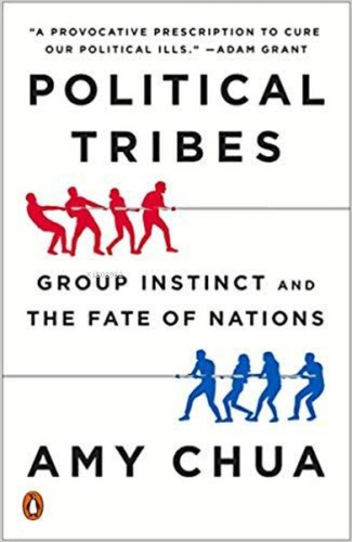 Political Tribes: Group Instinct and the Fate of Nations | Amy Chua | 