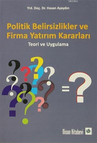 Politik Belirsizlikler ve Firma Yatırım Kararları; Teori ve Uygulama |