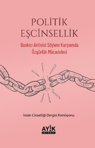 Politik Eşcinsellik;Baskıcı Aktivist Söylem Karşısında Özgürlük Mücade