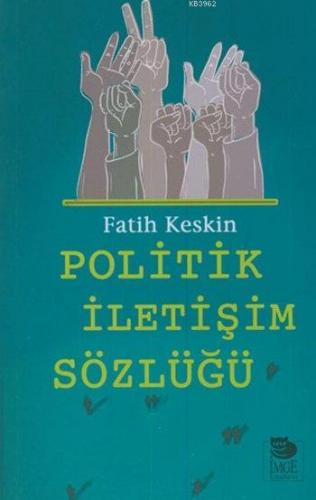 Politik İletişim Sözlüğü | Fatih Keskin | İmge Kitabevi Yayınları