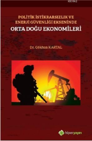 Politik İstikrarsızlık ve Enerji Güvenliği Ekseninde Orta Doğu Ekonomi