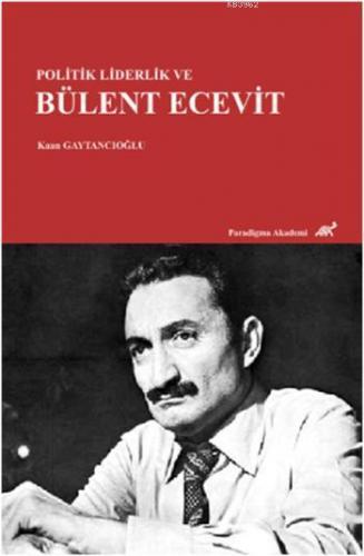 Politik Liderlik ve Bülent Ecevit | Kaan Gaytancıoğlu | Paradigma Akad