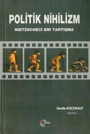 Politik Nihilizm; Nietzscheci Bir Tartışma | Derda Küçükalp | Alfa Akt