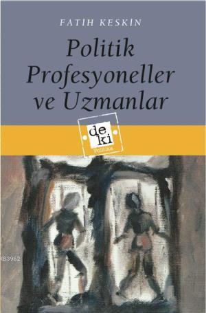 Politik Profesyoneller ve Uzmanlar | Fatih Keskin | De Ki Basım Yayım 