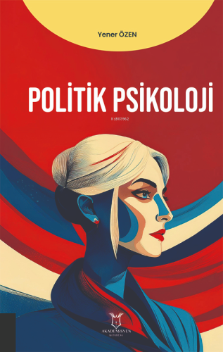 Politik Psikoloji | Yener Özen | Akademisyen Kitabevi