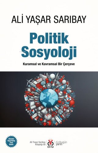 Politik Sosyoloji;Kuramsal ve Kavramsal Bir Çerçeve | Ali Yaşar Sarıba