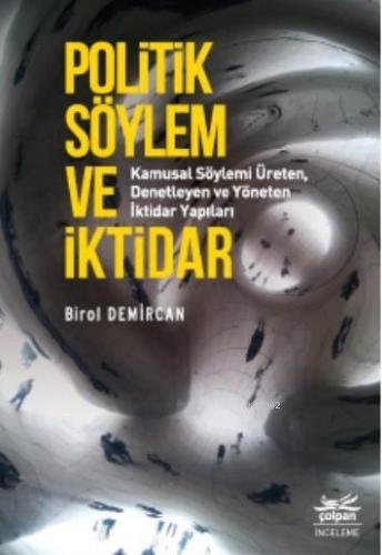 Politik Söylem ve İktidar; Kamusal Söylemi Üreten, Denetleyen ve Yönet