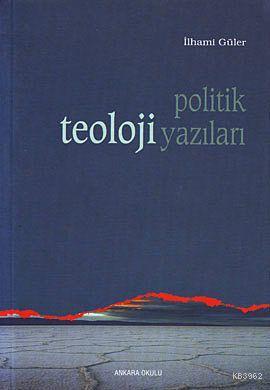 Politik Teoloji Yazıları | İlhami Güler | Ankara Okulu Yayınları