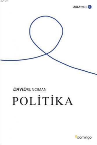 Politika - Akla Yakın 1 | David Runciman | Domingo Yayınevi