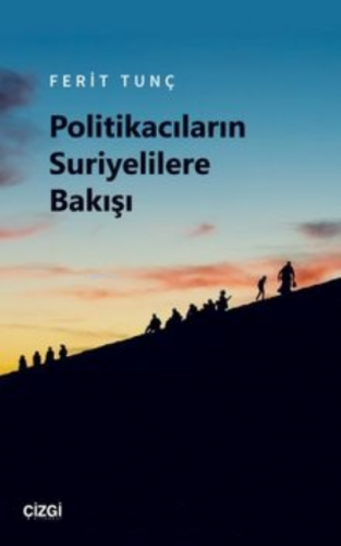 Politikacıların Suriyelilere Bakışı | Ferit Tunç | Çizgi Kitabevi