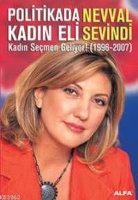 Politikada Kadın Eli; Kadın Seçmen Geliyor! (1996-2007) | Nevval Sevin