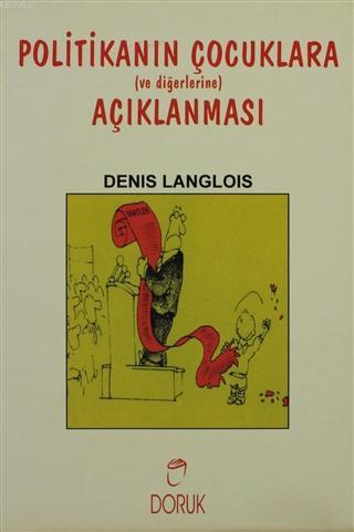 Politikanın Çocuklara Anlatılması | Denis Langlois | Doruk Yayıncılık