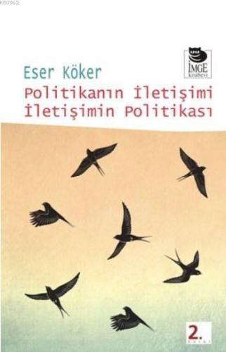 Politikanın İletişimi İletişimin Politikası | Eser Köker | İmge Kitabe