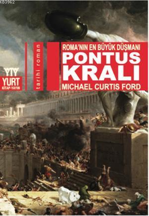 Pontus Kralı; Roma'nın En Büyük Düşmanı | Michail Curtis Ford | Yurt K