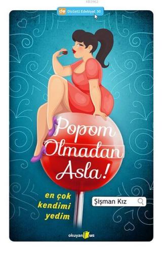 Popom Olmadan Asla!; En Çok Kendimi Yedim | Şişman Kız | Okuyan Us Yay