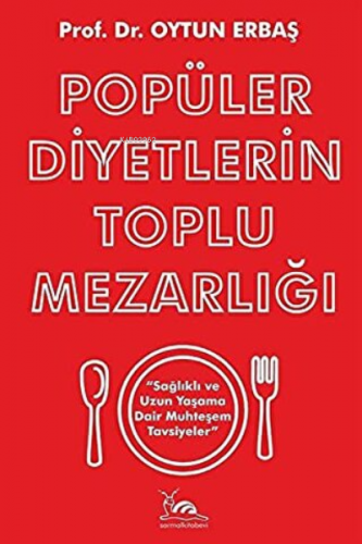 Popüler Diyetlerin Toplu Mezarlığı ;“Sağlıklı ve Uzun Yaşama Dair Muht