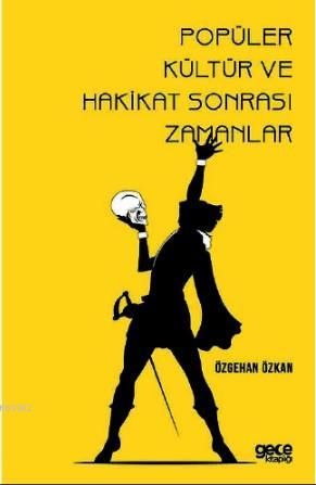 Popüler Kültür ve Hakikat Sonrası Zamanlar | Özgehan Özkan | Gece Kita