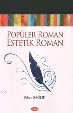 Popüler Roman Estetik Roman | Şaban Sağlık | Akçağ Basım Yayım Pazarla