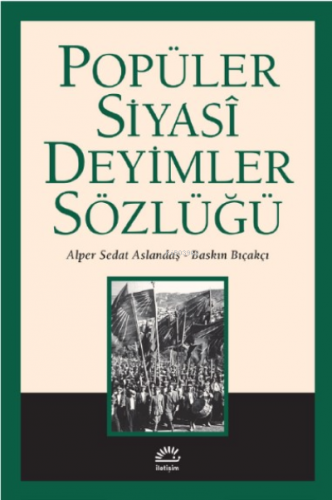 Popüler Siyasi Deyimler Sözlüğü | Baskın Bıçakçı | İletişim Yayınları