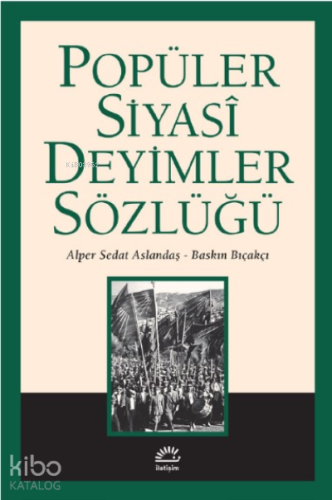 Popüler Siyasi Deyimler Sözlüğü | Baskın Bıçakçı | İletişim Yayınları