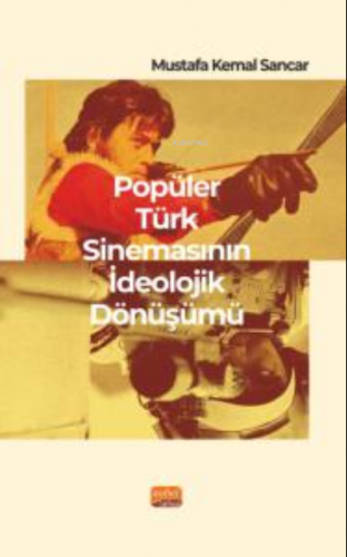 Popüler Türk Sinemasının İdeolojik Dönüşümü | Mustafa Kemal Sancar | N