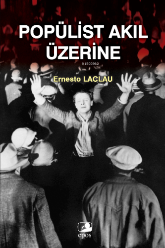 Popülist Akıl Üzerine | Ernesto Laclau | Epos Yayınları