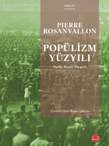 Popülizm Yüzyılı;Tarih - Teori - Eleştiri | Pierre Rosanvallon | Kırmı