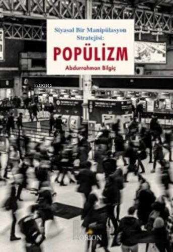 Popülizm | Abdurrahman Bilgiç | Orion Kitabevi